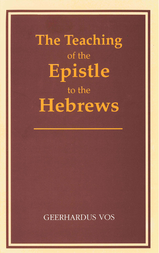 Cover of The Teaching of the Epistle to the Hebrews by Geerhardus Vos